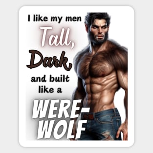 Tall, Dark, & Built Like a WereWolf v1 Sticker